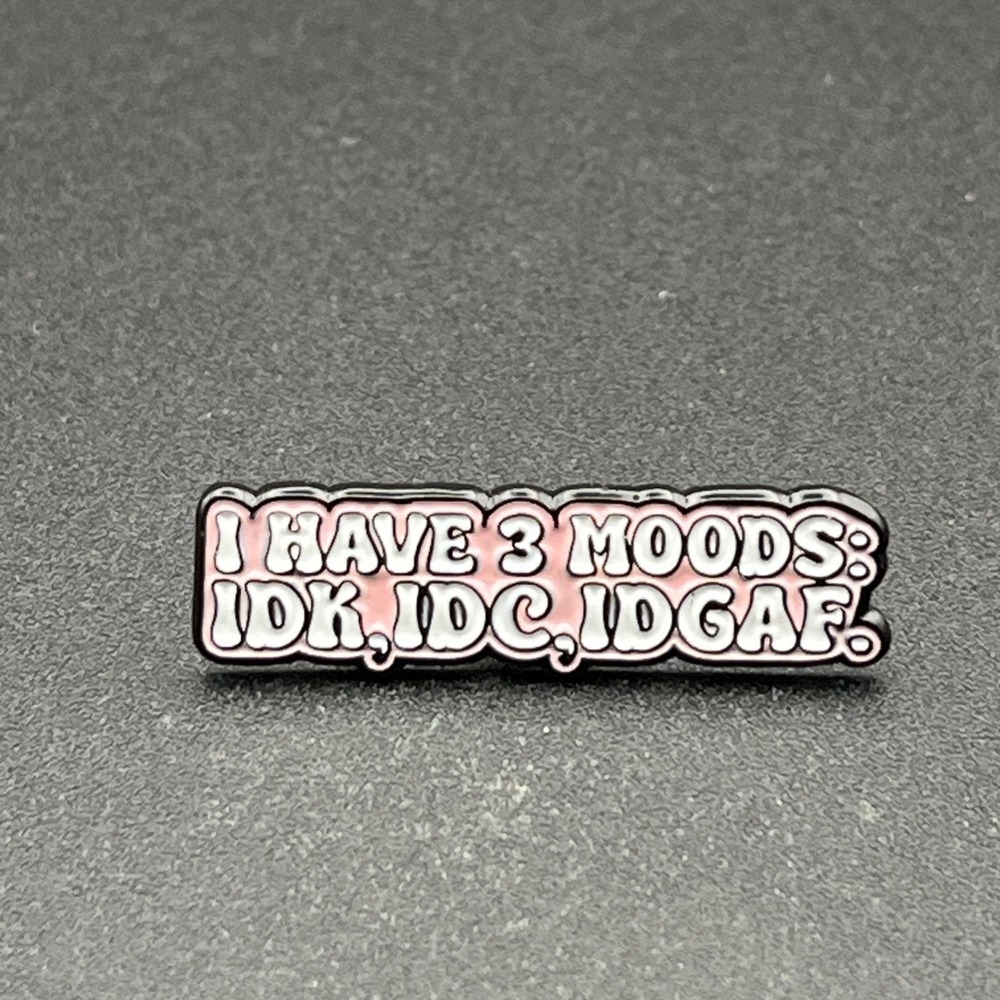 "I Have 3 Moods: IDK, IDC, IDGAF" Funny Novelty Lapel Hat Pin
